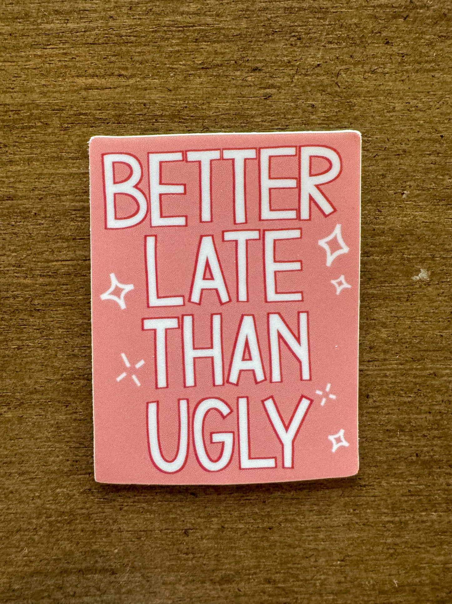 Better Late Than Ugly Sticker