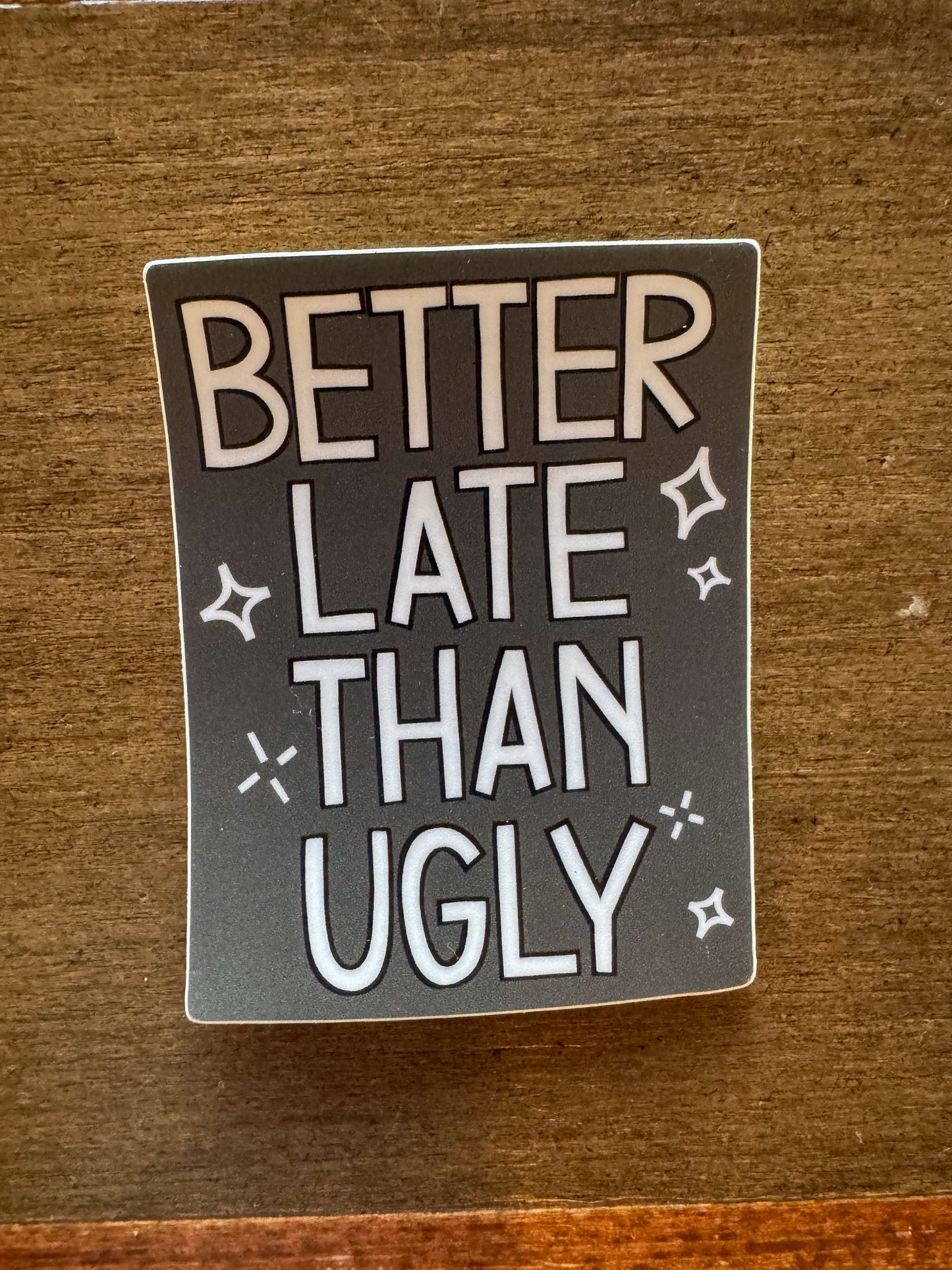 Better Late Than Ugly Sticker