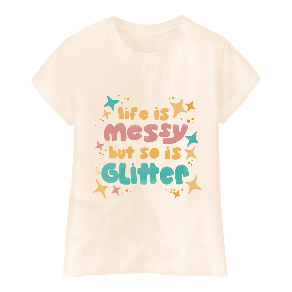 Life is Messy Tshirt