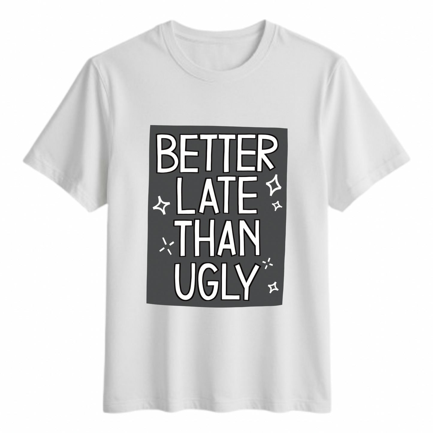 Better Late Than Ugly- (adult)