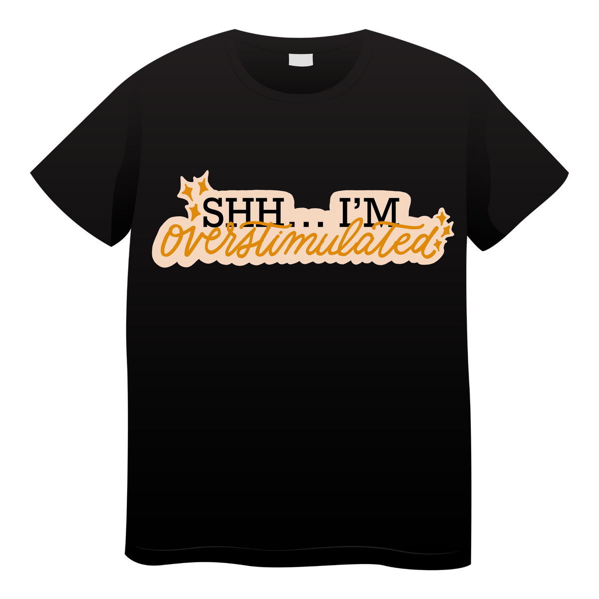 Shh I'm Overstimulated Tshirt- (adult)