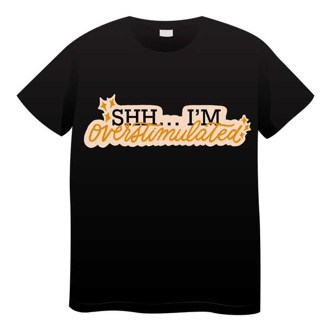 Shh I'm Overstimulated Tshirt- (adult) Hover Image