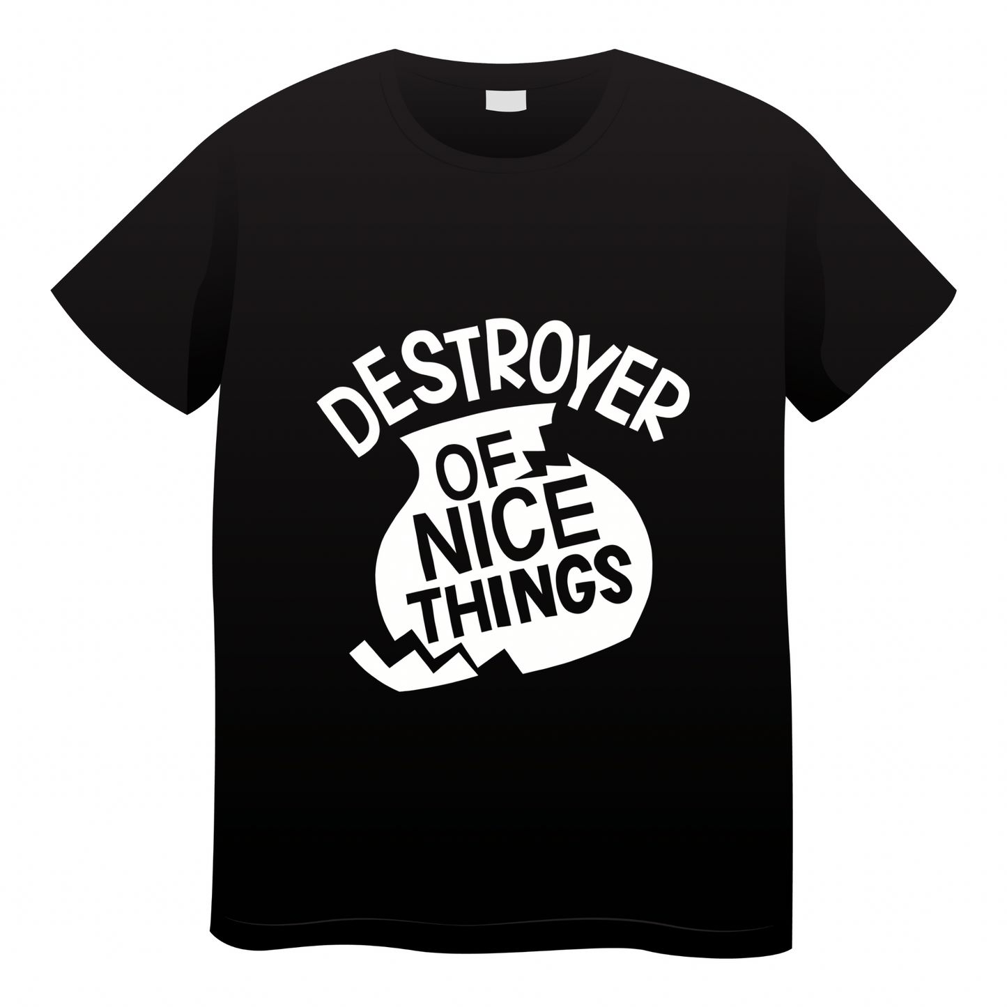 Destroyer of Nice Things Tshirt