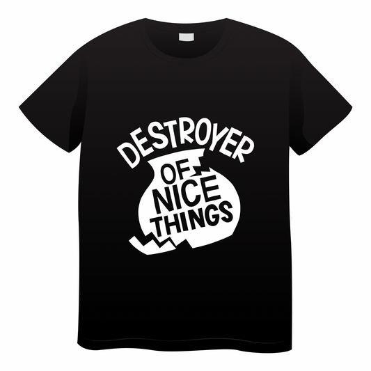Destroyer of Nice Things Tshirt
