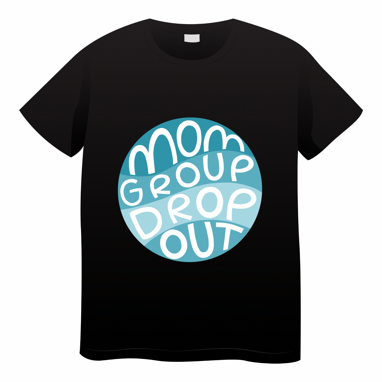Mom Group Drop Out - (adult)