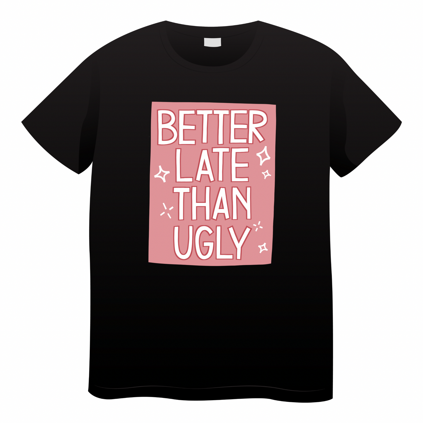 Better Late Than Ugly- (adult)