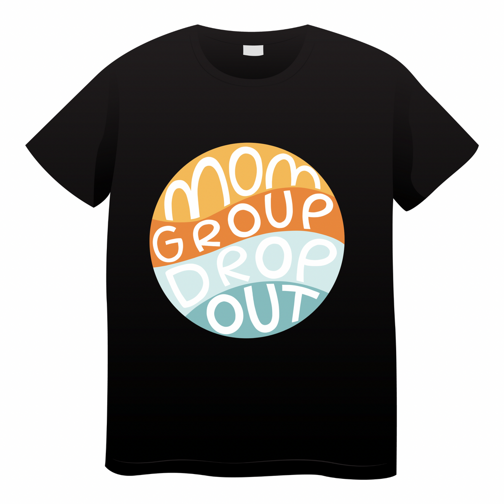 Mom Group Drop Out - (adult)