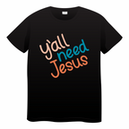 Yall Need Jesus Tshirt
