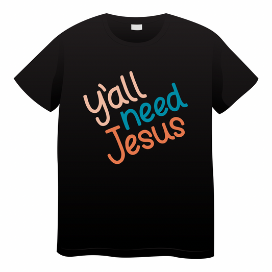 Yall Need Jesus Tshirt (adult)