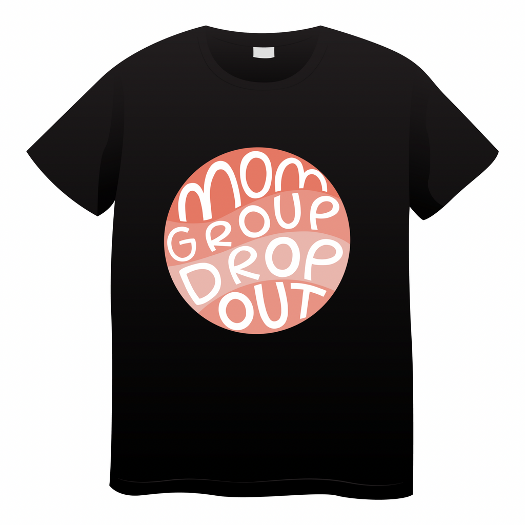 Mom Group Drop Out - (adult)