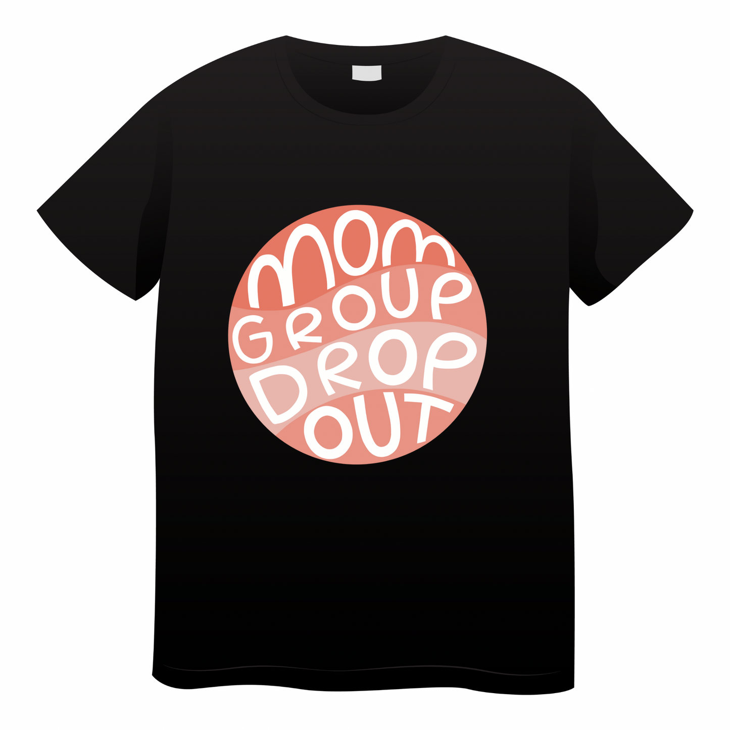 Mom Group Drop Out - (adult)