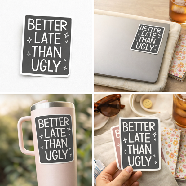 Better Late Than Ugly Sticker