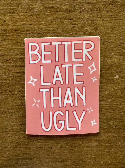 Better Late Than Ugly Sticker