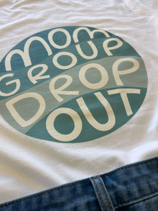 Mom Group Drop Out - (adult)