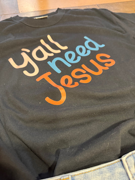 Yall Need Jesus Tshirt (adult)
